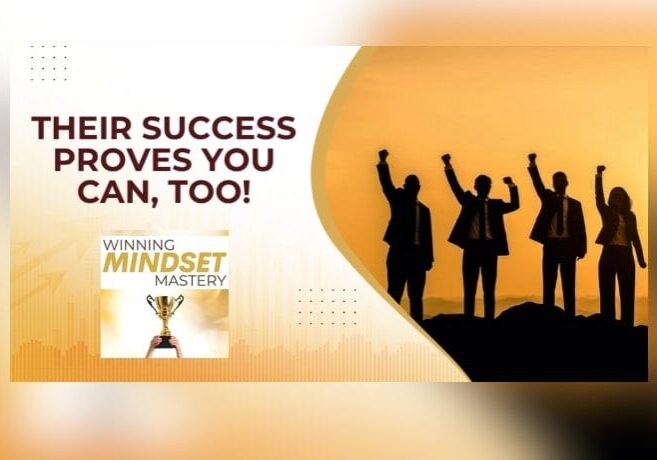 Winning Mindset Mastery Podcast Their Success Proves You Can, Too!
